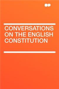 Conversations on the English Constitution