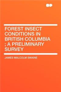 Forest Insect Conditions in British Columbia; A Preliminary Survey