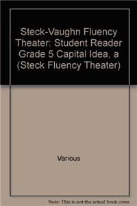 Steck-Vaughn Fluency Theater: Student Reader Grade 5 Capital Idea, a