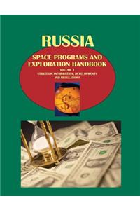 Russia Space Programs and Exploration Handbook Volume 1 Strategic Information, Developments and Regulations