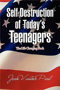 Self-Destruction of Today's Teenagers