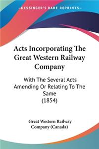 Acts Incorporating The Great Western Railway Company