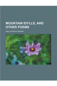 Mountain Idylls, and Other Poems