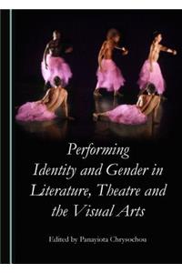 Performing Identity and Gender in Literature, Theatre and the Visual Arts