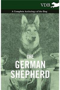 The German Shepherd - A Complete Anthology of the Dog