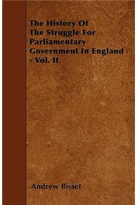 The History Of The Struggle For Parliamentary Government In England - Vol. II.