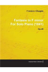 Fantasie in F Minor by Frèdèric Chopin for Solo Piano (1841) Op.49