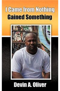 I Came From Nothing, Gained Something