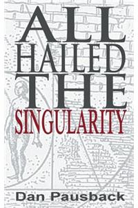 All Hailed the Singularity