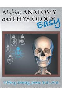 Making Anatomy and Physiology Easy