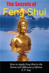 Secrets of Feng Shui: How to Apply the Principles of Feng Shui to Domestic and Professional Environments