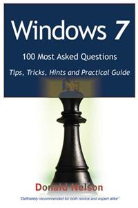 Windows 7 100 Most Asked Questions - Tips, Tricks, Hints and Practical Guide