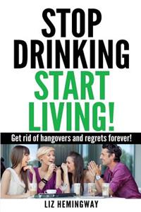 Stop Drinking Start Living!