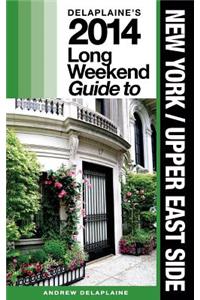 New York's Upper East Side: Delaplaine's 2014 Long Weekend Guide