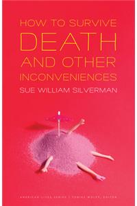 How to Survive Death and Other Inconveniences