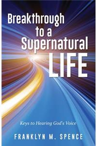 Breakthrough to a Supernatural Life