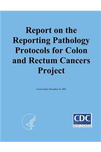 Reporting on the Reporting Pathology Protocols for Colon and Rectum Cancers Project