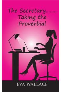 Secretary..........Taking the Proverbial