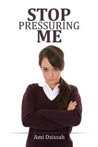 Stop Pressuring Me