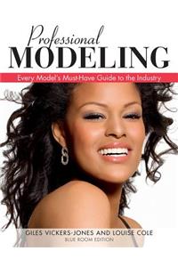 Professional Modelling: Every Model's Must-Have Guide to the Industry