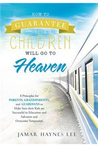 How to Guarantee Your CHILDREN Will Go to Heaven