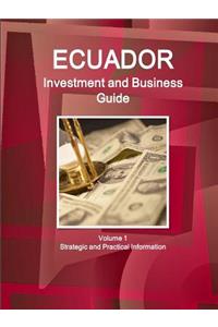 Ecuador Investment and Business Guide Volume 1 Strategic and Practical Information
