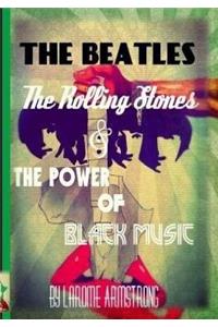 Beatles, The Rolling Stones & The Power Of Black Music