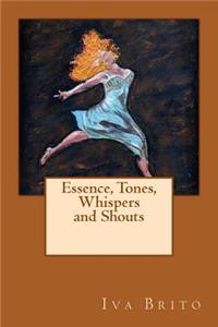 Essence, Tones, Whispers and Shouts