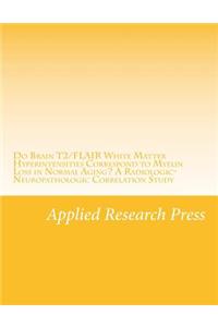 Do Brain T2/Flair White Matter Hyperintensities Correspond to Myelin Loss in Normal Aging? a Radiologic-Neuropathologic Correlation Study