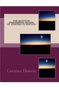 The Quantum Dimensional review of Newton and Einstein