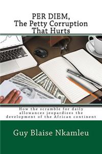 PER DIEM, The Petty Corruption That Hurts