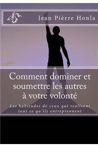 Comment dominer et soumettre les autres à votre volonté