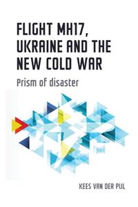 Flight Mh17, Ukraine and the New Cold War