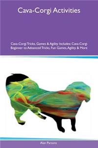 Cava-Corgi Activities Cava-Corgi Tricks, Games & Agility Includes: Cava-Corgi Beginner to Advanced Tricks, Fun Games, Agility & More