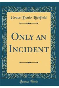 Only an Incident (Classic Reprint)