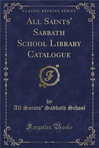 All Saints' Sabbath School Library Catalogue (Classic Reprint)