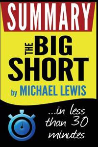 The Big Short: Inside the Doomsday Machine: Summary in Less Than 30 Minutes