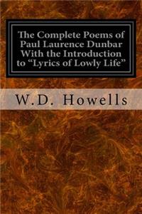 The Complete Poems of Paul Laurence Dunbar With the Introduction to 