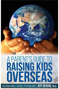 Parent's Guide to Raising Kids Overseas