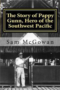 Story of Pappy Gunn, Hero of the Southwest Pacific
