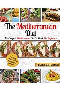 Mediterranean Diet: The Complete Mediterranean Diet Cookbook for Beginners - Lose Weight and Improve Your Health with Mediterranean Recipes