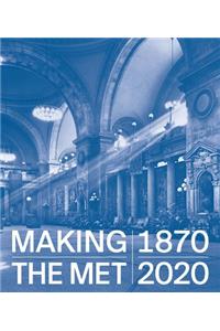 Making the Met, 1870-2020