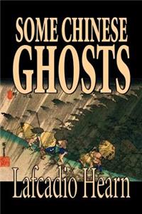 Some Chinese Ghosts by Lafcadio Hearn, Fiction, Classics, Fantasy, Fairy Tales, Folk Tales, Legends & Mythology