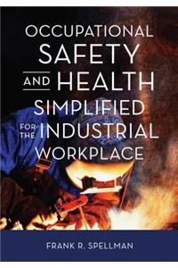 Occupational Safety and Health Simplified for the Industrial Workplace