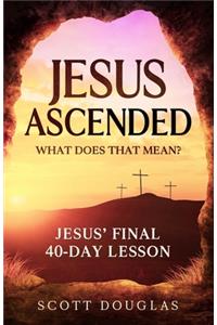 Jesus Ascended. What Does That Mean?