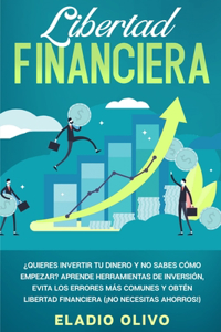 Libertad financiera: Quieres invertir tu dinero y no sabes cómo empezar? Aprende herramientas de inversión, evita los errores más comunes y obtén libertad financiera (¡N