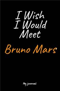 I Wish I Would Meet Bruno Mars