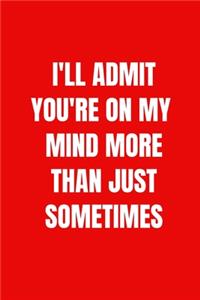 I'll Admit You're On My Mind More Than Just Sometimes