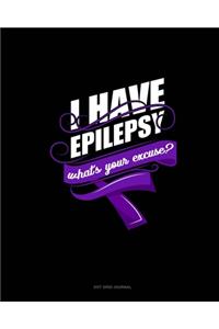 I Have Epilepsy, What's Your Excuse?