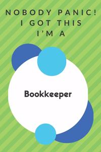 Nobody Panic! I Got This I'm A Bookkeeper
